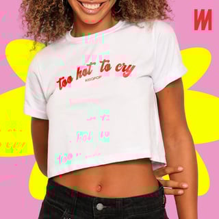 Nome do produto Cropped Too Hot To Cry