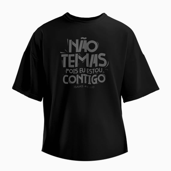 Camiseta Oversized Não temas pois eu estou contigo -  Isaías 41:10 - Preta