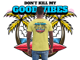 DONT KILL MY GOOD VIBES