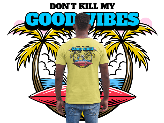 DONT KILL MY GOOD VIBES