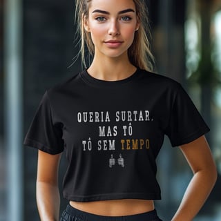 Nome do produto Cropped - Tô sem tempo