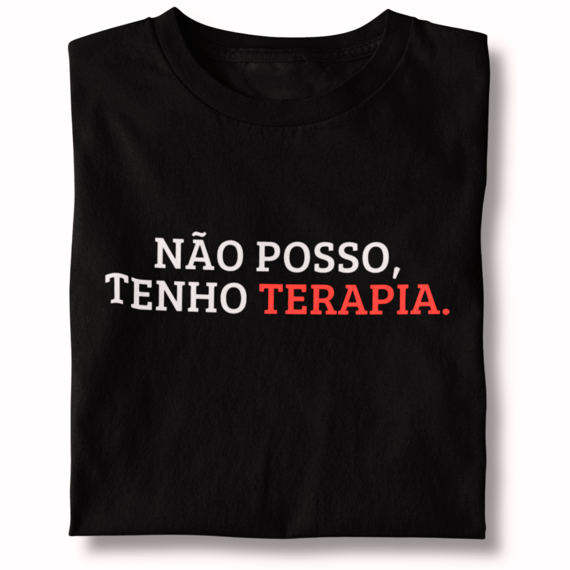 Camiseta Unissex - Não Posso, Tenho Terapia