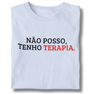 Camiseta Unissex - Não Posso, Tenho Terapia