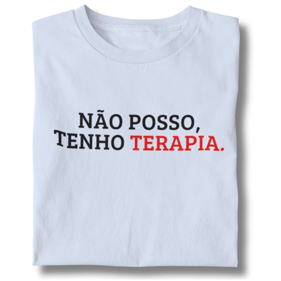 Camiseta Unissex - Não Posso, Tenho Terapia