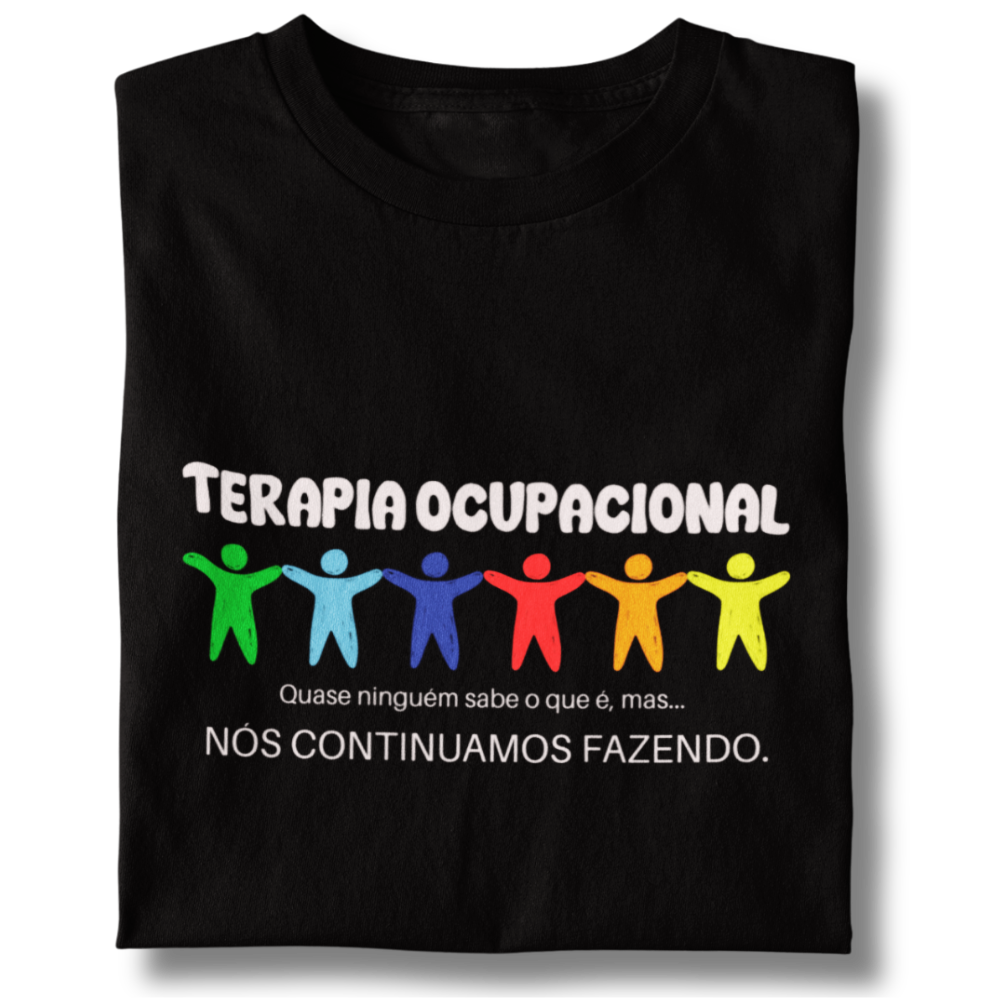 Nome do produto: Camiseta Unissex - Terapia Ocupacional Quase Ninguém Sabe o Que é, Mas Nós Continuamos Fazendo