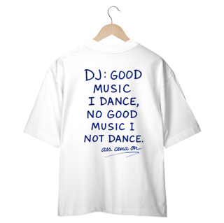 Nome do produto Camiseta Oversized - Good Music I Dance, No good Music I Not Dance!