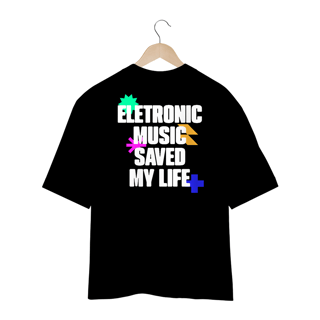 Nome do produto Camiseta Oversized Eletronic Music Saved My Life