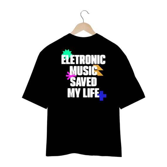 Camiseta Oversized Eletronic Music Saved My Life