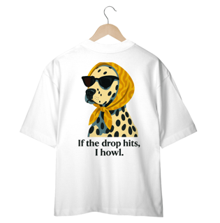 Nome do produto Camiseta Oversized - If the drop hits, I howl.