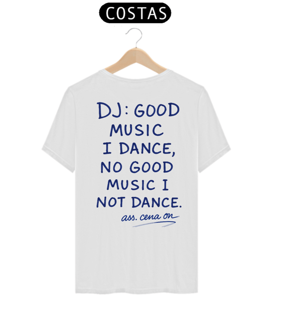 T-Shirt Algodão Pima - Good Music I Dance, No Good Music I Not Dance