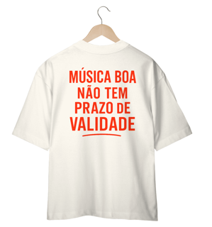 Nome do produto Camiseta Oversized - Musica boa não tem prazo de validade!