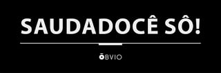 Nome do produto SAUDADOCÊ SÔ!