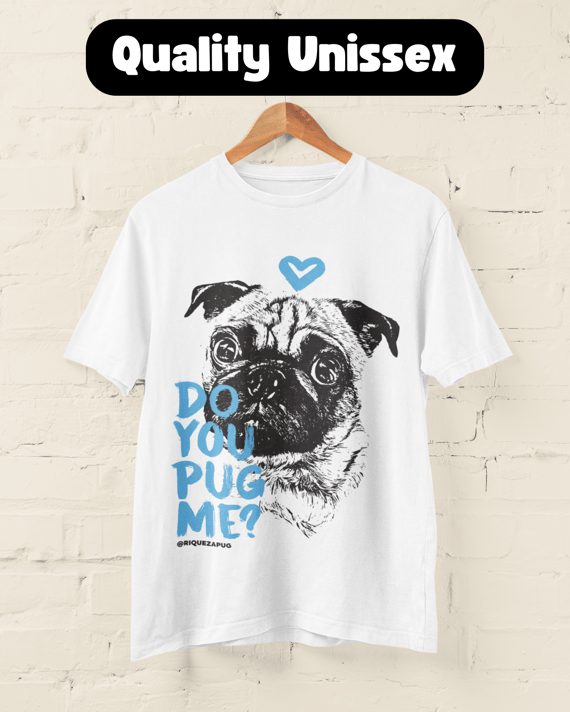 Do You Pug Me? | T-Shirt Quality