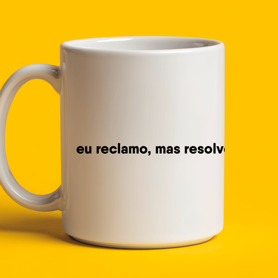 Caneca - Eu reclamo, mas resolvo
