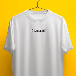 Nome do produto Camiseta - Tô tão carente, queria uma herança