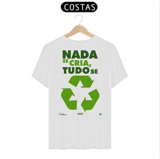 Nome do produto Camiseta Meio Ambiente  | Nada Se Cria Tudo Se Recicla II | T-Shirt Classic