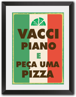 Nome do produto Poster Vacci Piano | Peça uma Pizza