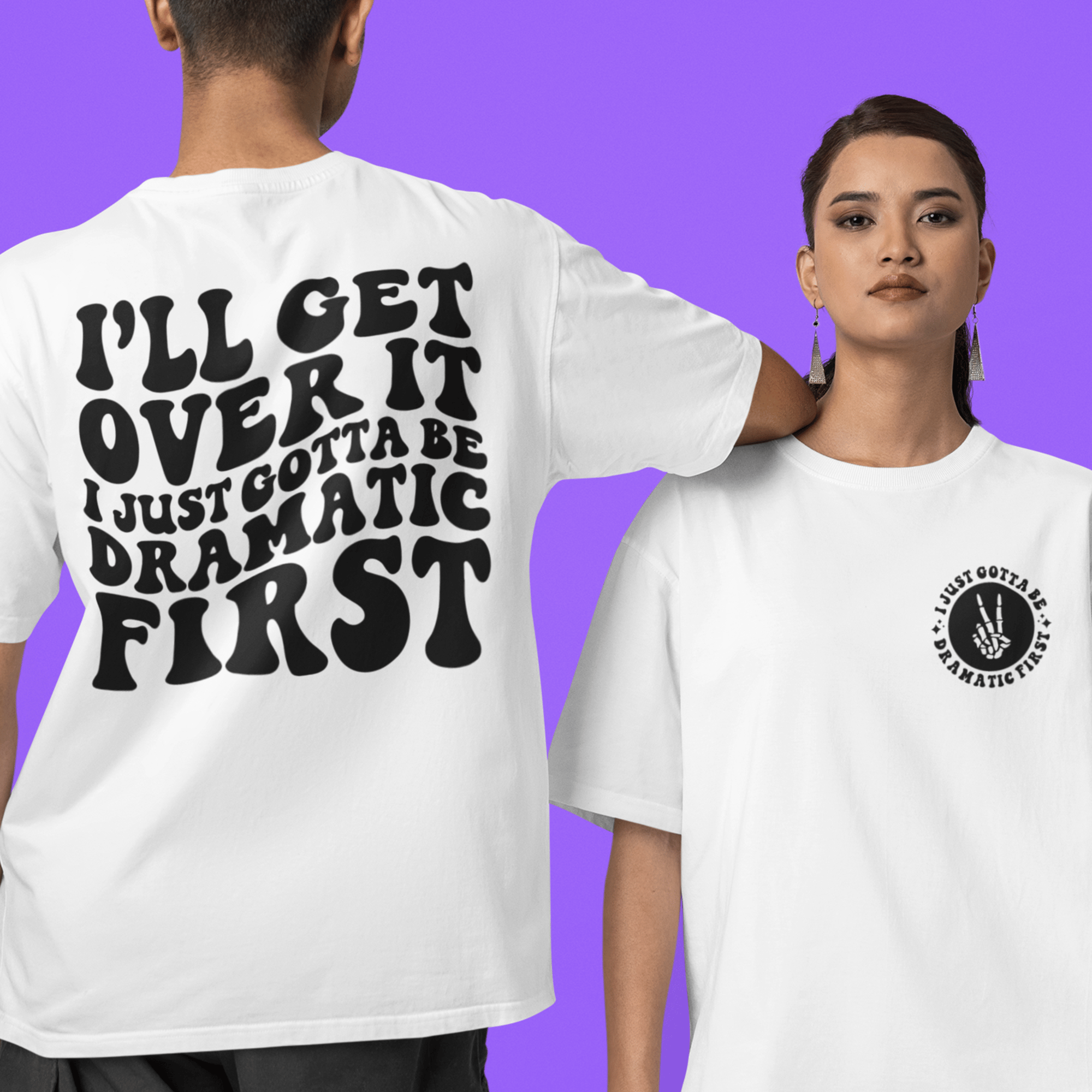 I Just Gotta Be Dramatic First - Camiseta