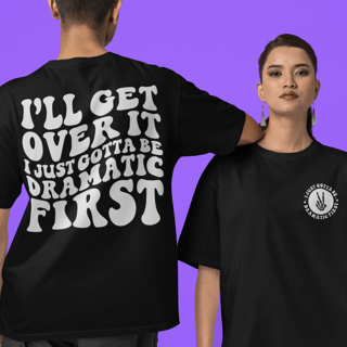 I Just Gotta Be Dramatic First - Camiseta Preta