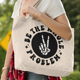 Be the Whole Problem - Ecobag