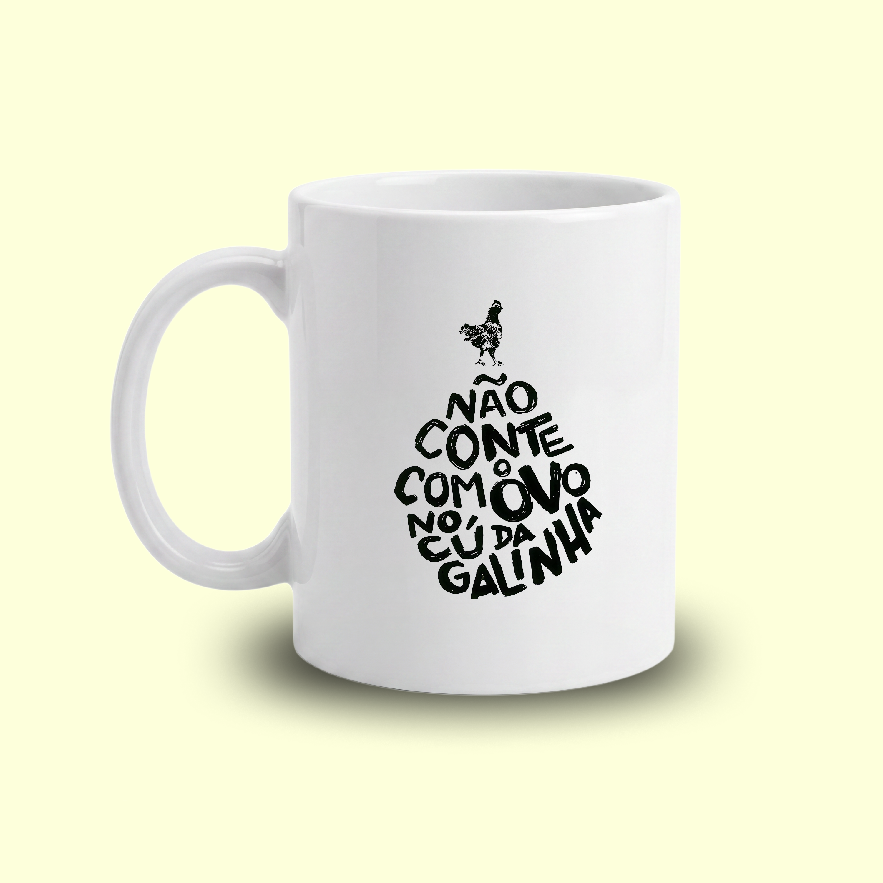Xícara Não conte com o ovo no cú da galinha
