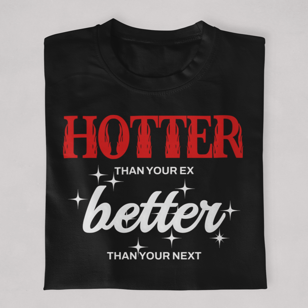 Hotter Than Your Ex Better Than Your Next