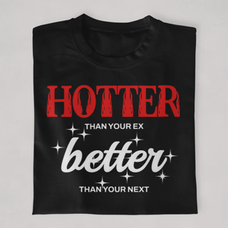 Hotter Than Your Ex Better Than Your Next