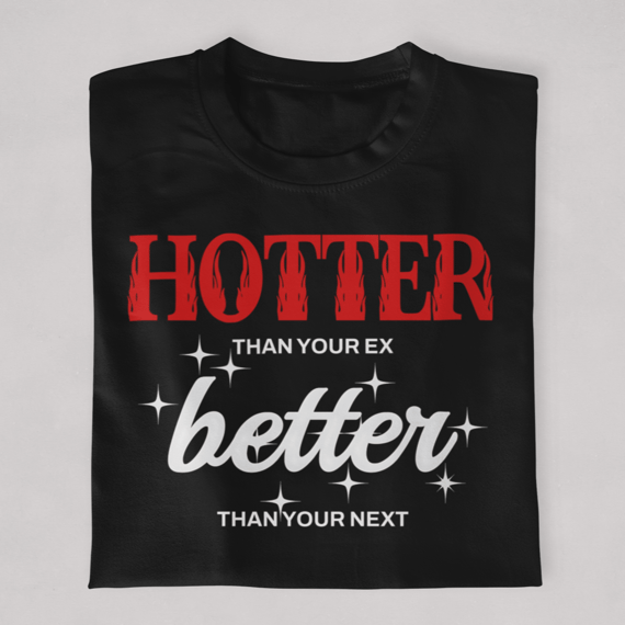Hotter Than Your Ex Better Than Your Next
