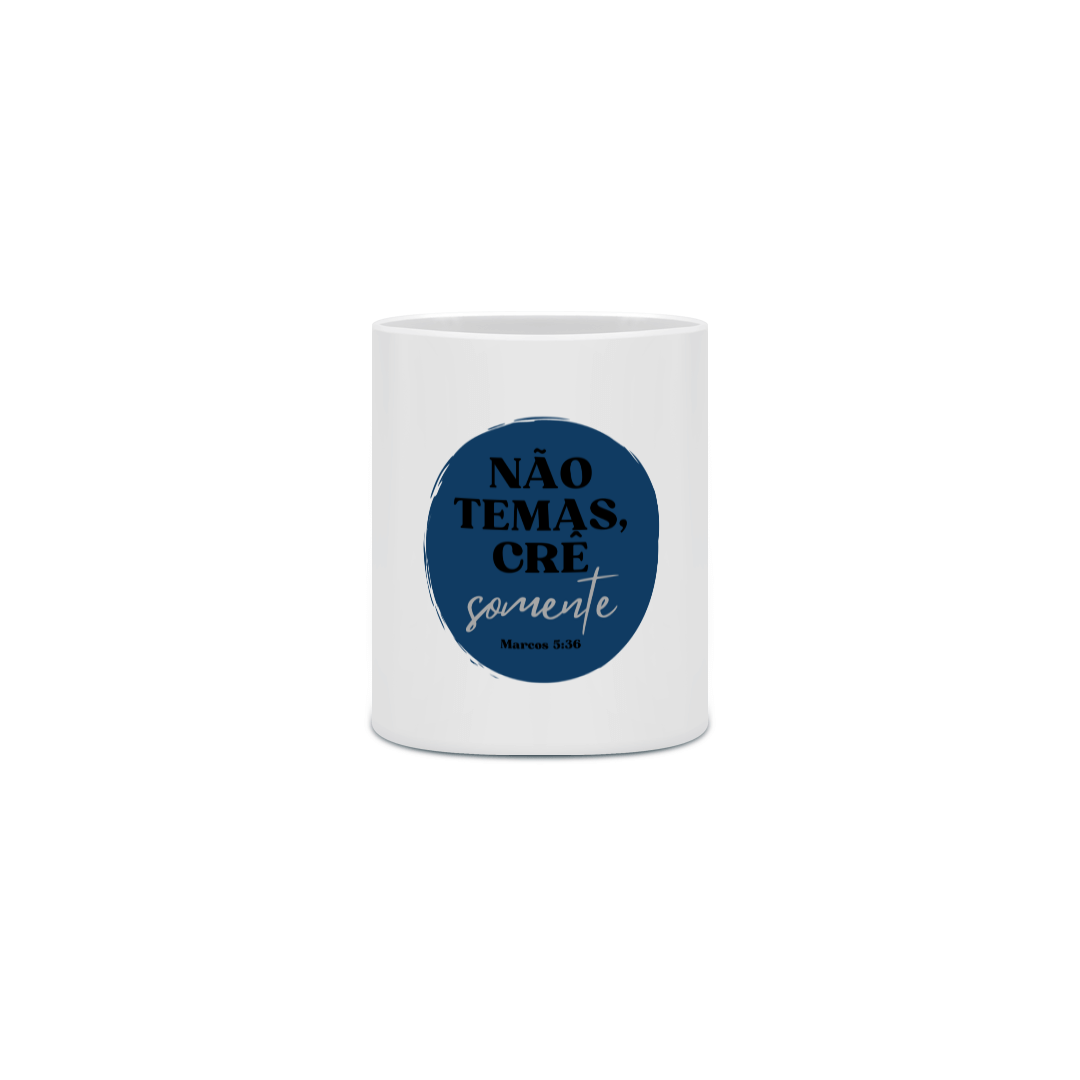 Nome do produto: Caneca Porcelana - Não Temas, Crê Somente