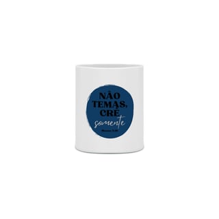 Nome do produto Caneca Porcelana - Não Temas, Crê Somente