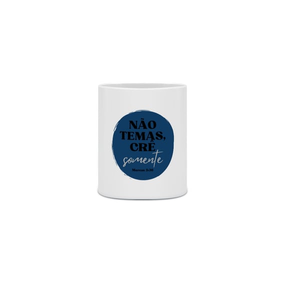 Caneca Porcelana - Não Temas, Crê Somente