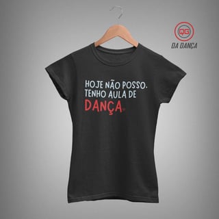 Nome do produto Camiseta de Dança Feminina - Hoje não posso