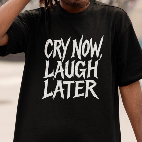 OVERSIZED CRY NOW, LAUGH LATER