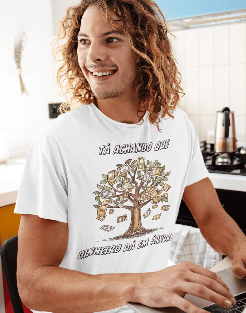 Nome do produto: Tá achando que dinheiro dá em árvore? - Unissex