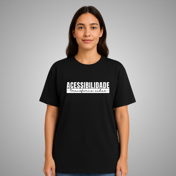 Camiseta Acessibilidade transforma vidas