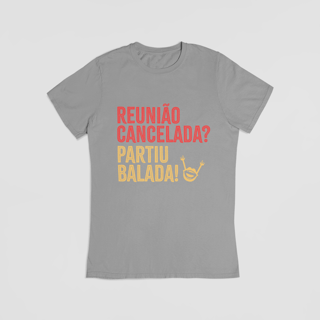 Nome do produto Camiseta - Reunião Cancelada? Partiu Balada!