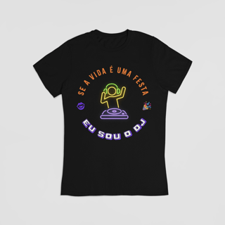Nome do produto Camiseta - Se A Vida é Uma Festa Eu Sou o DJ