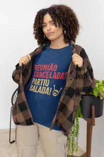 Nome do produto Camiseta - Reunião Cancelada? Partiu Balada!