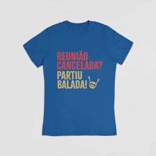 Nome do produto Camiseta - Reunião Cancelada? Partiu Balada!
