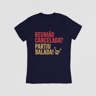 Nome do produto Camiseta - Reunião Cancelada? Partiu Balada!