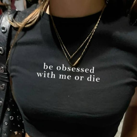 Be Obsessed With Me Or Die (Black)