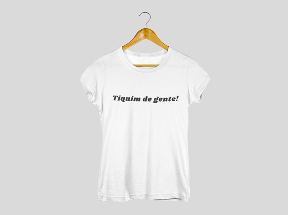 Camiseta Feminina Quality Tiquim de gente