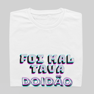 T- shirt Quality - Foi mal tava doidão - BRANCO