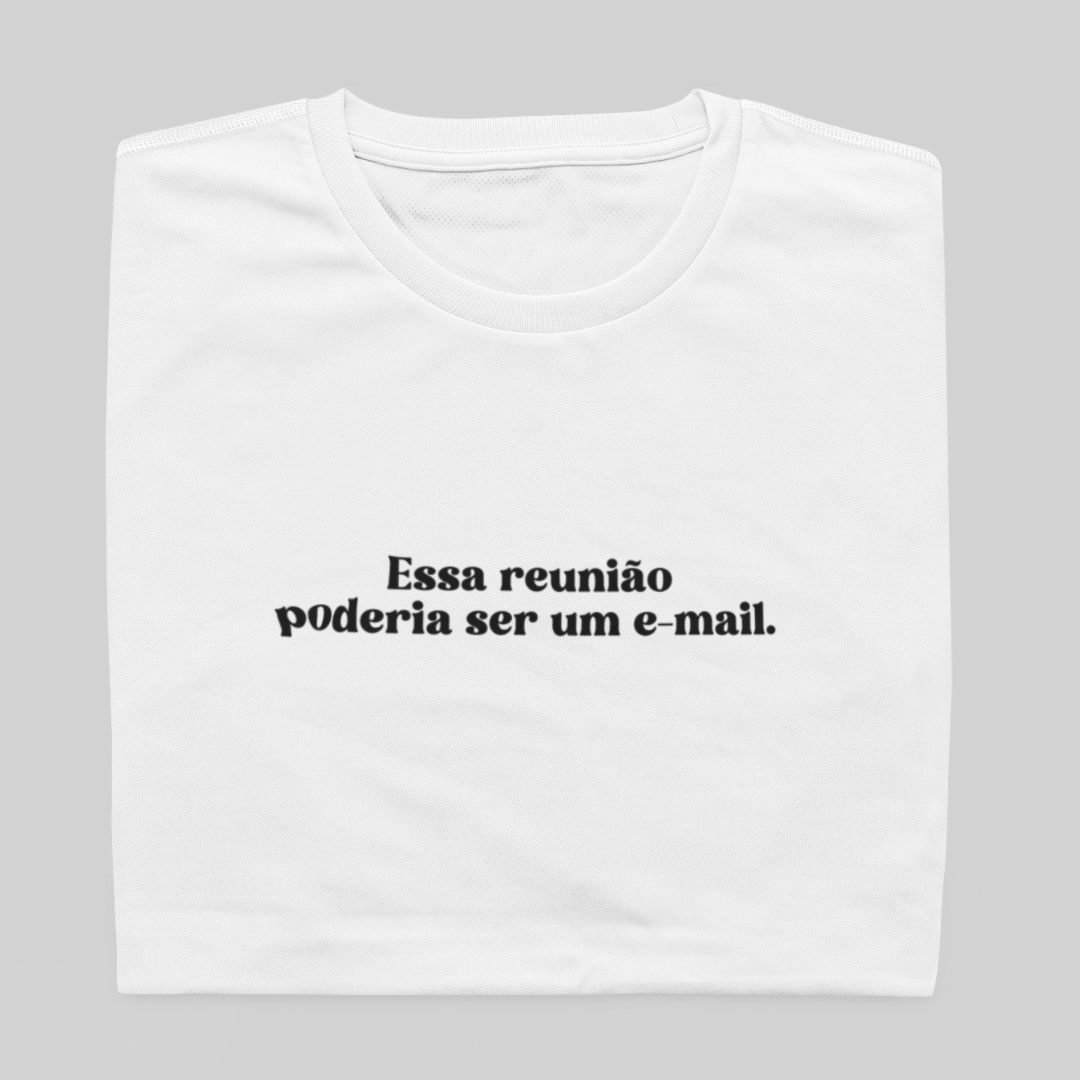T- shirt Quality - Reunião poderia ser um E-mail - BRANCO