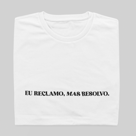 T- shirt Quality - Eu reclamo, mas resolvo - BRANCO