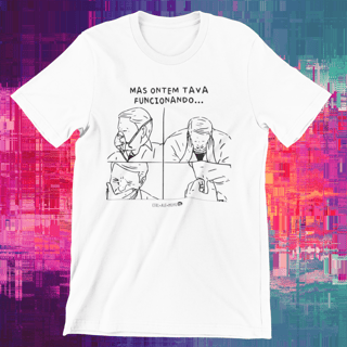 CAMISETA - ONTEM TAVA FUNCIONANDO...