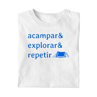 Camiseta Acampar & Explorar & Repetir