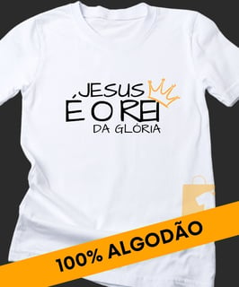 CAMISETA JESUS É O REI DA GLÓRIA