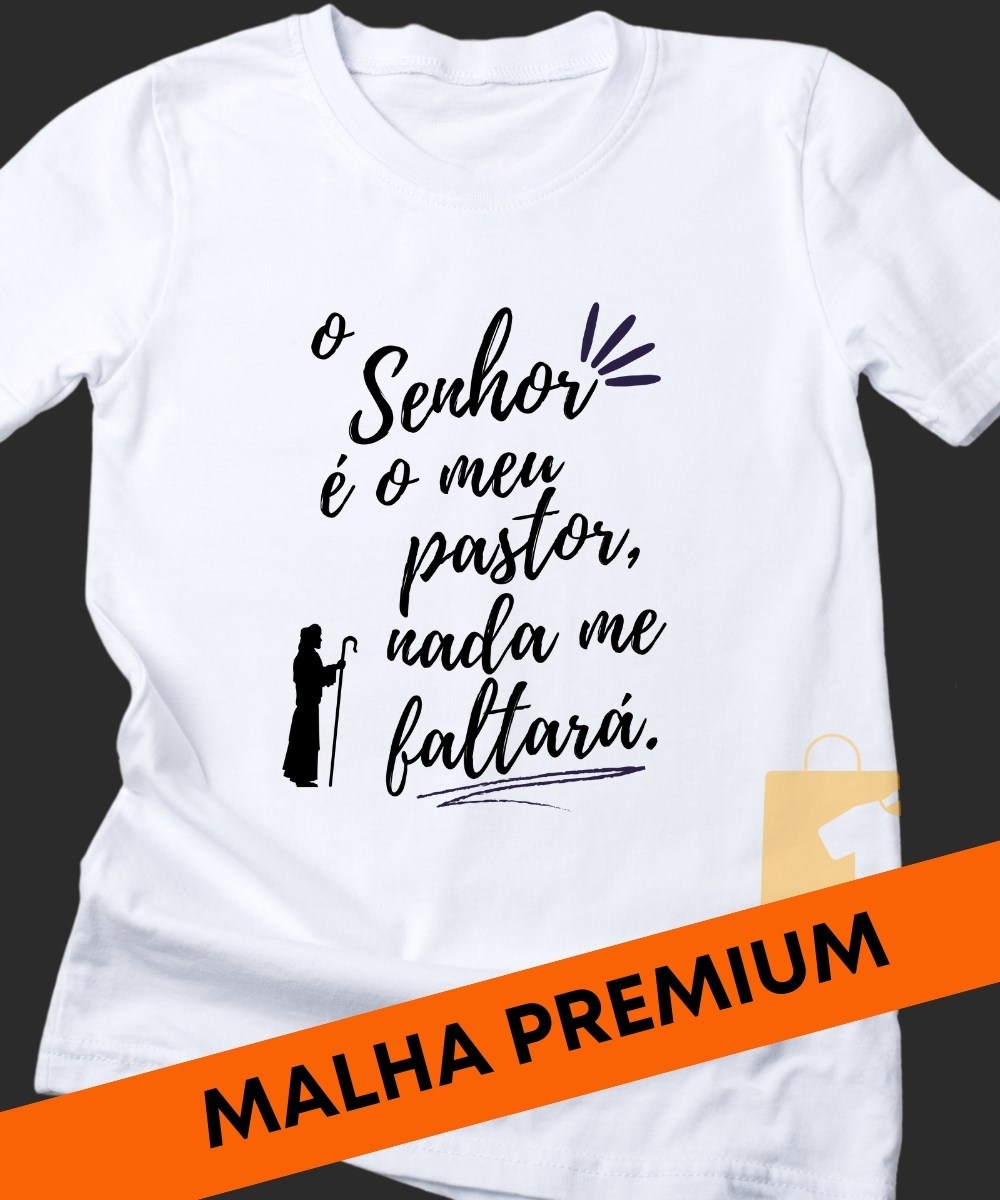 CAMISETA O SENHOR É O MEU PASTOR E NADA ME FALTARÁ