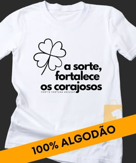 CAMISETA A SORTE FORTALECE OS CORAJOSOS (Fortis Fortuna Adiuvat)